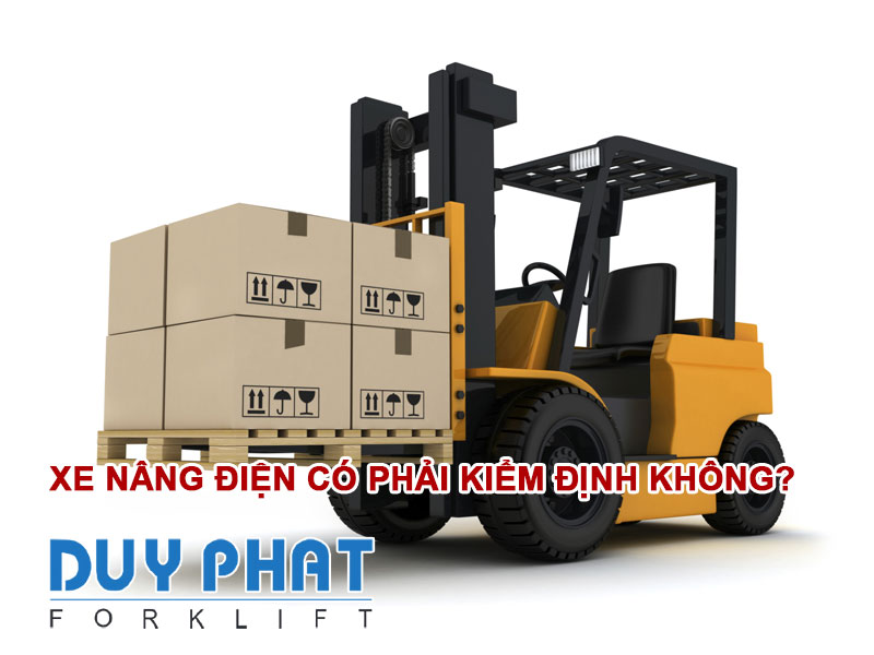 Xe nâng điện có phải kiểm định không?
