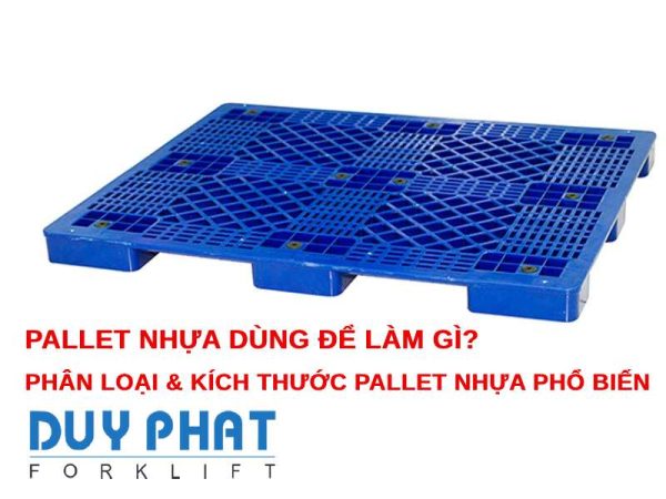 Pallet nhựa dùng để làm gì? Phân loại & kích thước pallet nhựa phổ biến