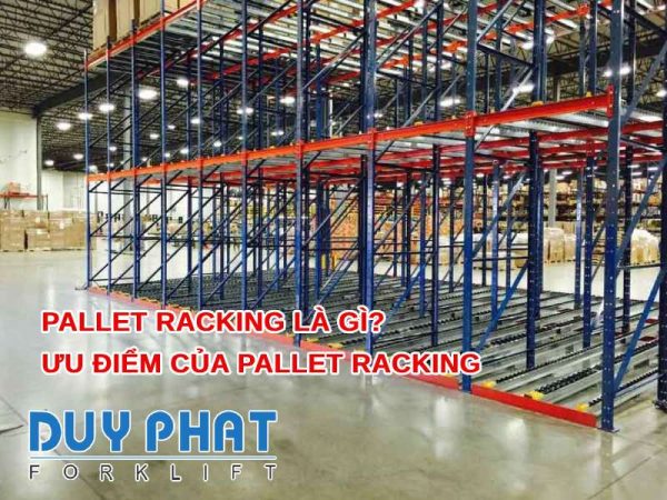 Pallet racking là gì? Ưu điểm của pallet racking