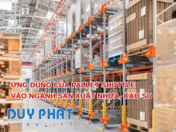 Ứng dụng của Pallet Shuttle vào ngành sản xuất nhựa, cao su