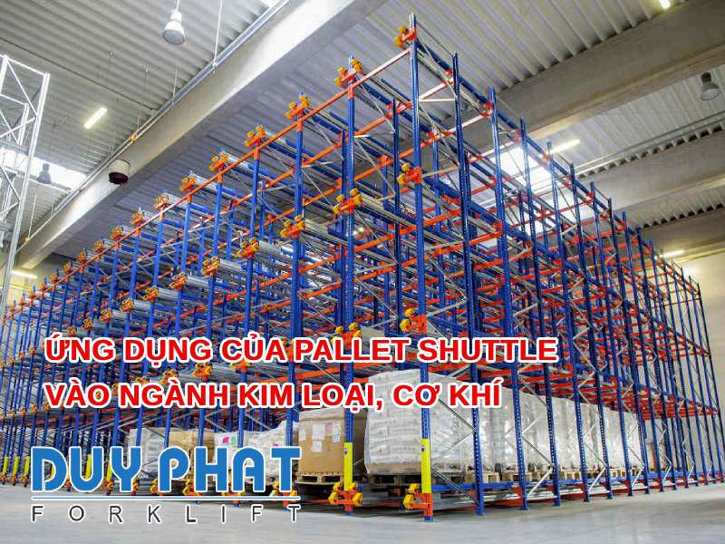 Ứng dụng của Pallet Shuttle vào ngành kim loại, cơ khí