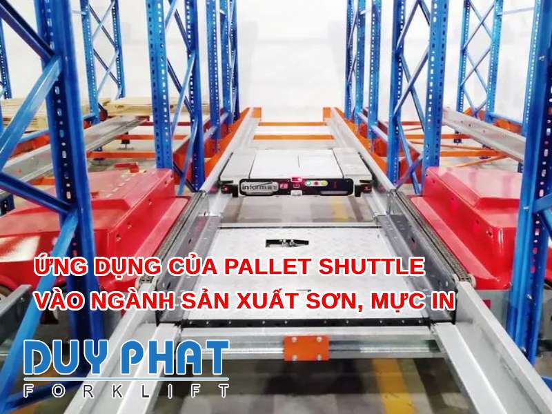 Ứng dụng của Pallet Shuttle vào ngành sản xuất sơn, mực in