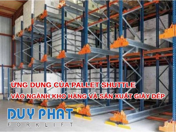 Ứng dụng của Pallet Shuttle vào ngành kho hàng và sản xuất giày dép
