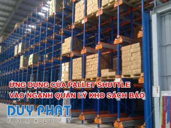 Ứng dụng của Pallet Shuttle vào ngành quản lý kho sách báo