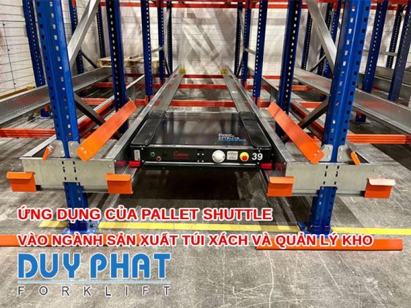 Ứng dụng của Pallet Shuttle vào ngành sản xuất túi xách và quản lý kho