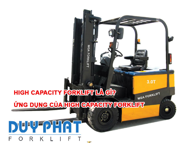 High capacity forklift là gì? Ứng dụng của High capacity forklift