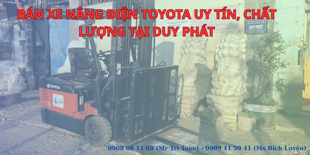 BÁN XE NÂNG ĐIỆN TOYOTA UY TÍN, CHẤT LƯỢNG TẠI DUY PHÁT